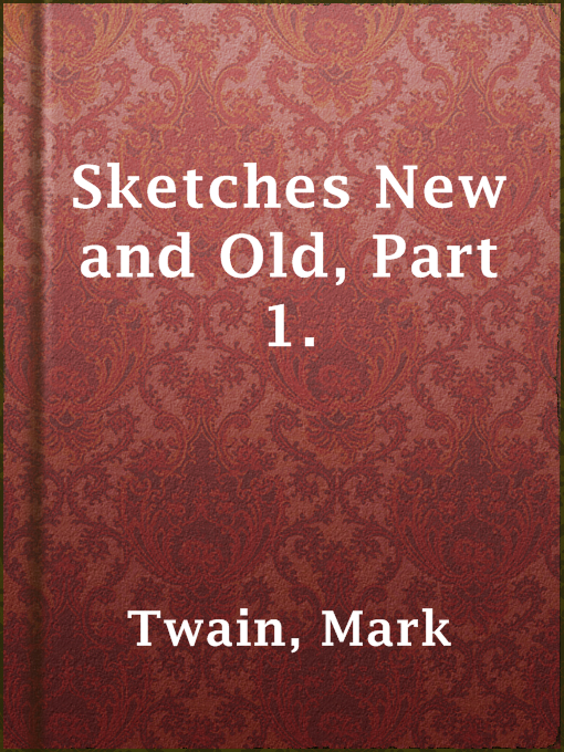 Title details for Sketches New and Old, Part 1. by Mark Twain - Available